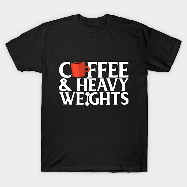 Coffee and Heavy Weights T-Shirt by CurlyDesigns